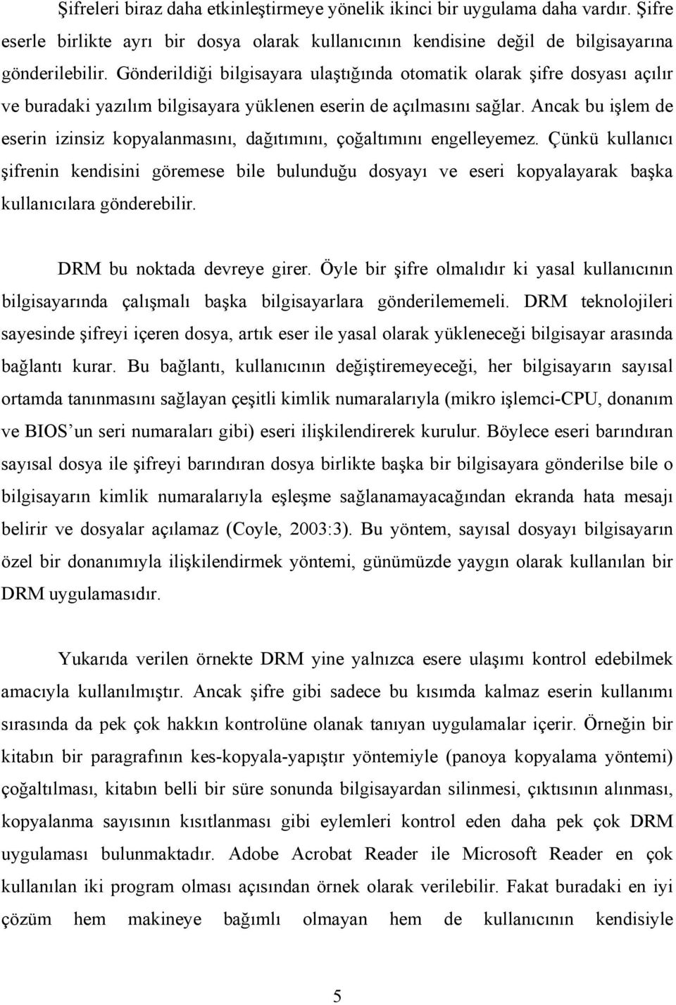 Ancak bu işlem de eserin izinsiz kopyalanmasını, dağıtımını, çoğaltımını engelleyemez.