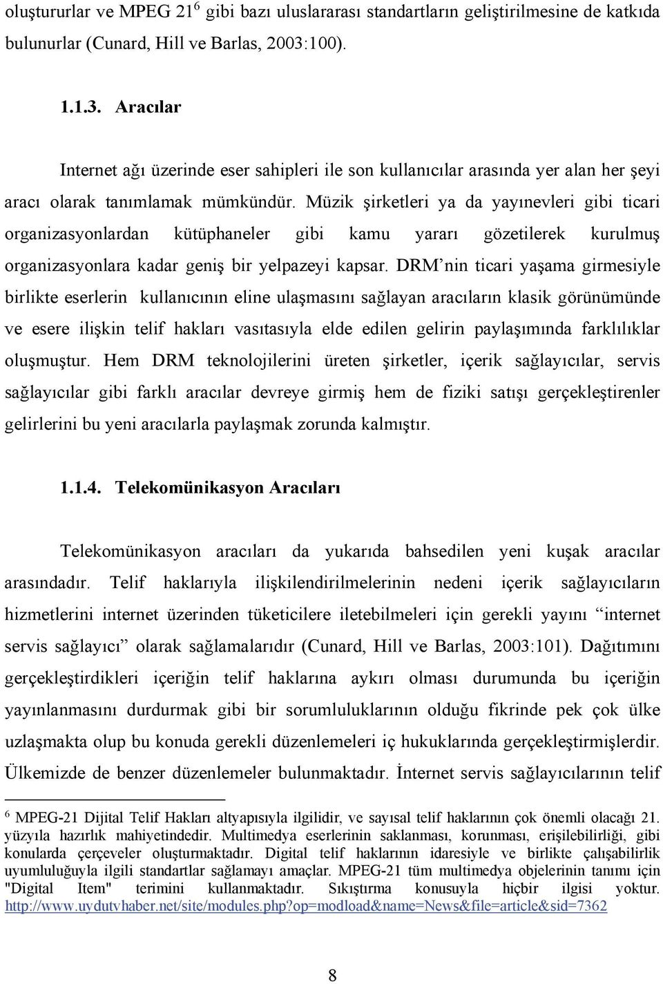 Müzik şirketleri ya da yayınevleri gibi ticari organizasyonlardan kütüphaneler gibi kamu yararı gözetilerek kurulmuş organizasyonlara kadar geniş bir yelpazeyi kapsar.