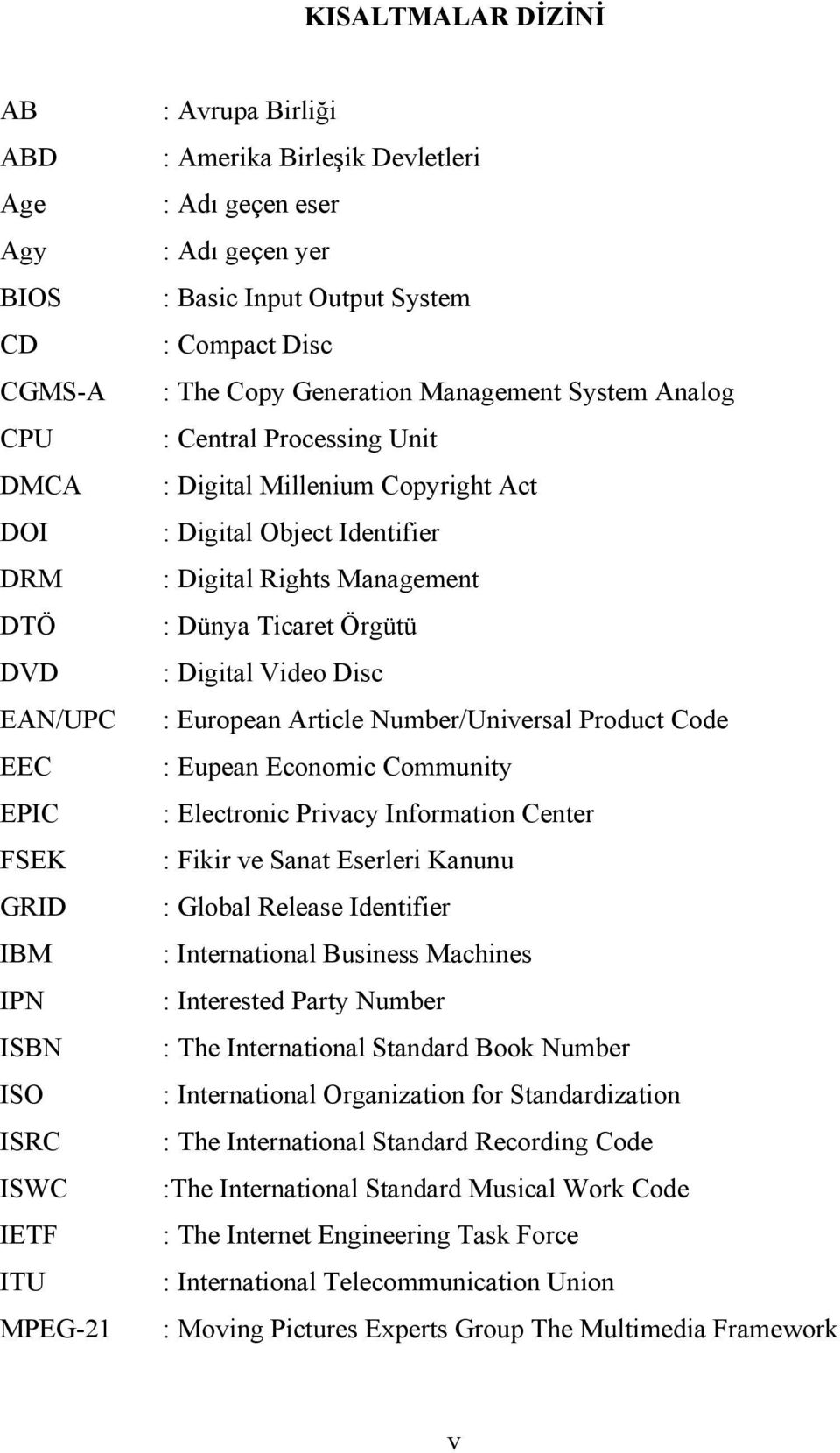 Identifier : Digital Rights Management : Dünya Ticaret Örgütü : Digital Video Disc : European Article Number/Universal Product Code : Eupean Economic Community : Electronic Privacy Information Center