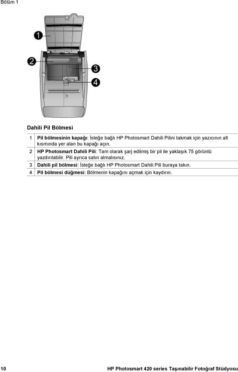 2 HP Photosmart Dahili Pili: Tam olarak şarj edilmiş bir pil ile yaklaşık 75 görüntü yazdırılabilir.