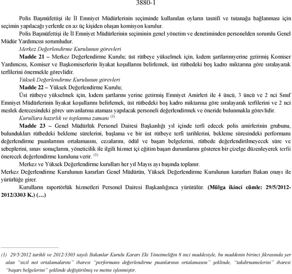 Merkez Değerlendirme Kurulunun görevleri Madde 21 Merkez Değerlendirme Kurulu; üst rütbeye yükselmek için, kıdem şartlarınıyerine getirmiş Komiser Yardımcısı, Komiser ve Başkomiserlerin liyakat