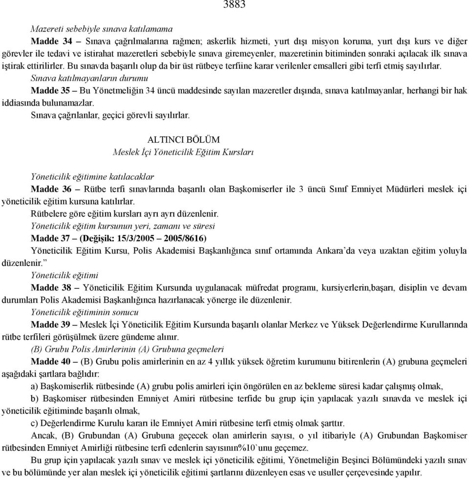 Bu sınavda başarılı olup da bir üst rütbeye terfiine karar verilenler emsalleri gibi terfi etmiş sayılırlar.