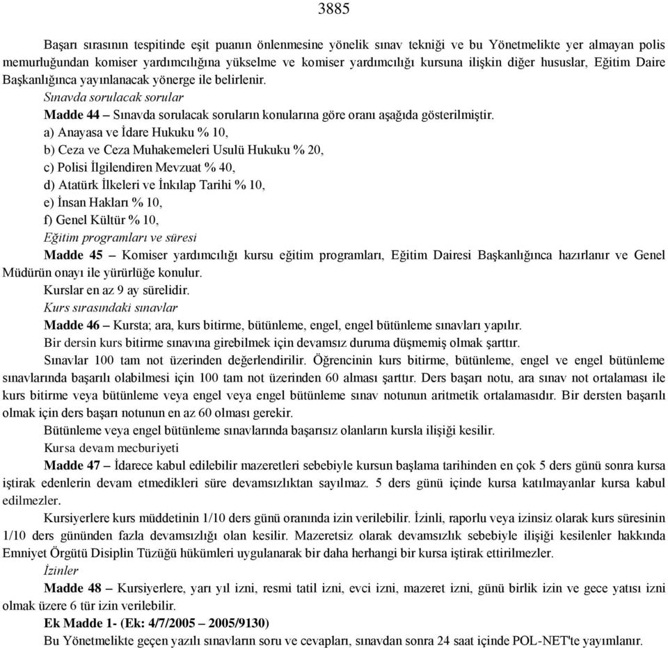 a) Anayasa ve İdare Hukuku % 10, b) Ceza ve Ceza Muhakemeleri Usulü Hukuku % 20, c) Polisi İlgilendiren Mevzuat % 40, d) Atatürk İlkeleri ve İnkılap Tarihi % 10, e) İnsan Hakları % 10, f) Genel