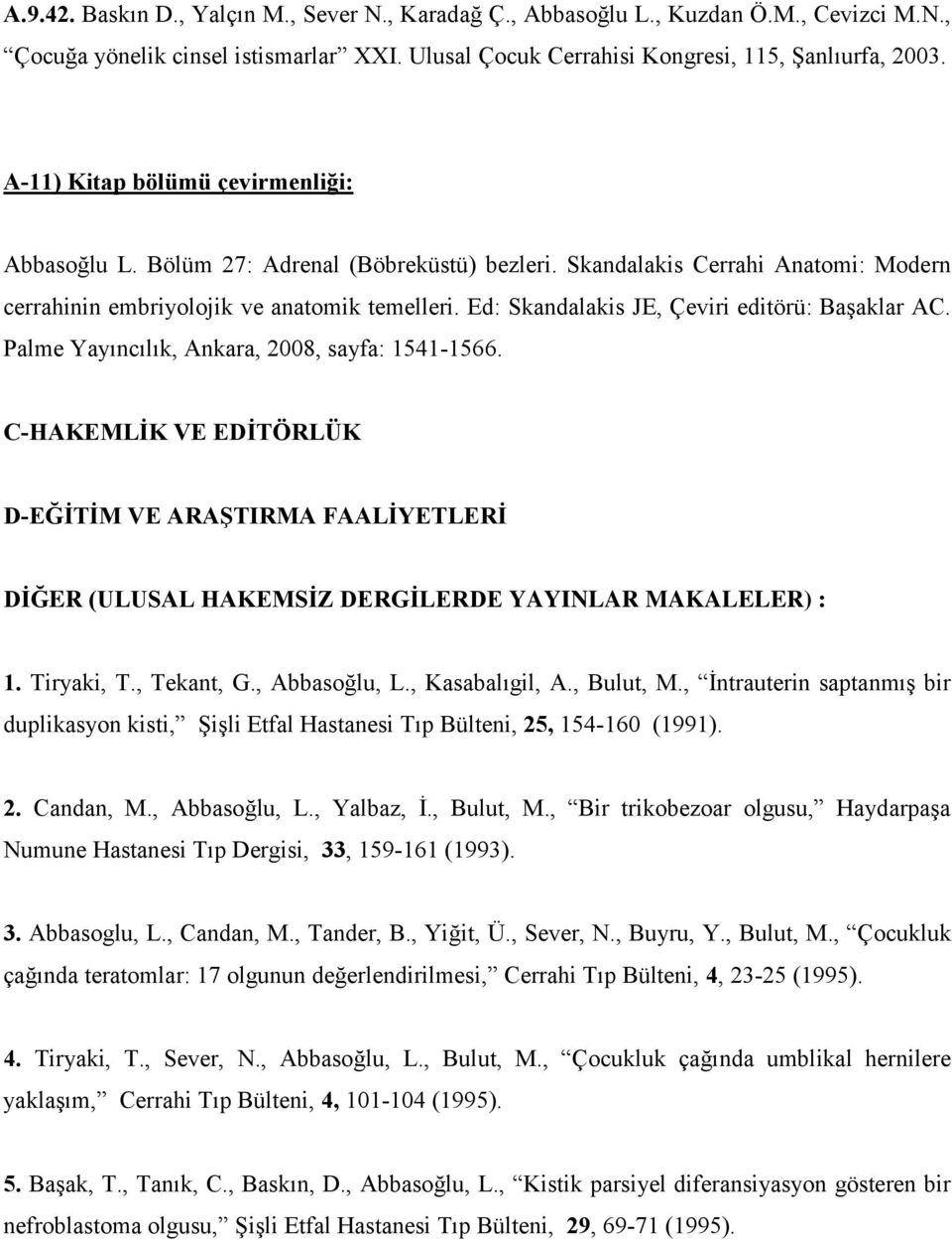 Ed: Skandalakis JE, Çeviri editörü: Başaklar AC. Palme Yayıncılık, Ankara, 2008, sayfa: 1541-1566.