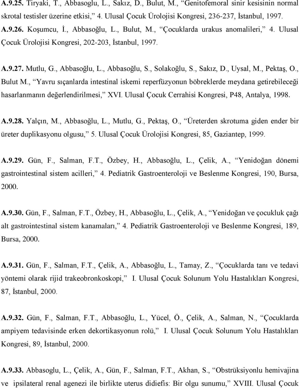 , Sakız, D., Uysal, M., Pektaş, O., Bulut M., Yavru sıçanlarda intestinal iskemi reperfüzyonun böbreklerde meydana getirebileceği hasarlanmanın değerlendirilmesi, XVI.