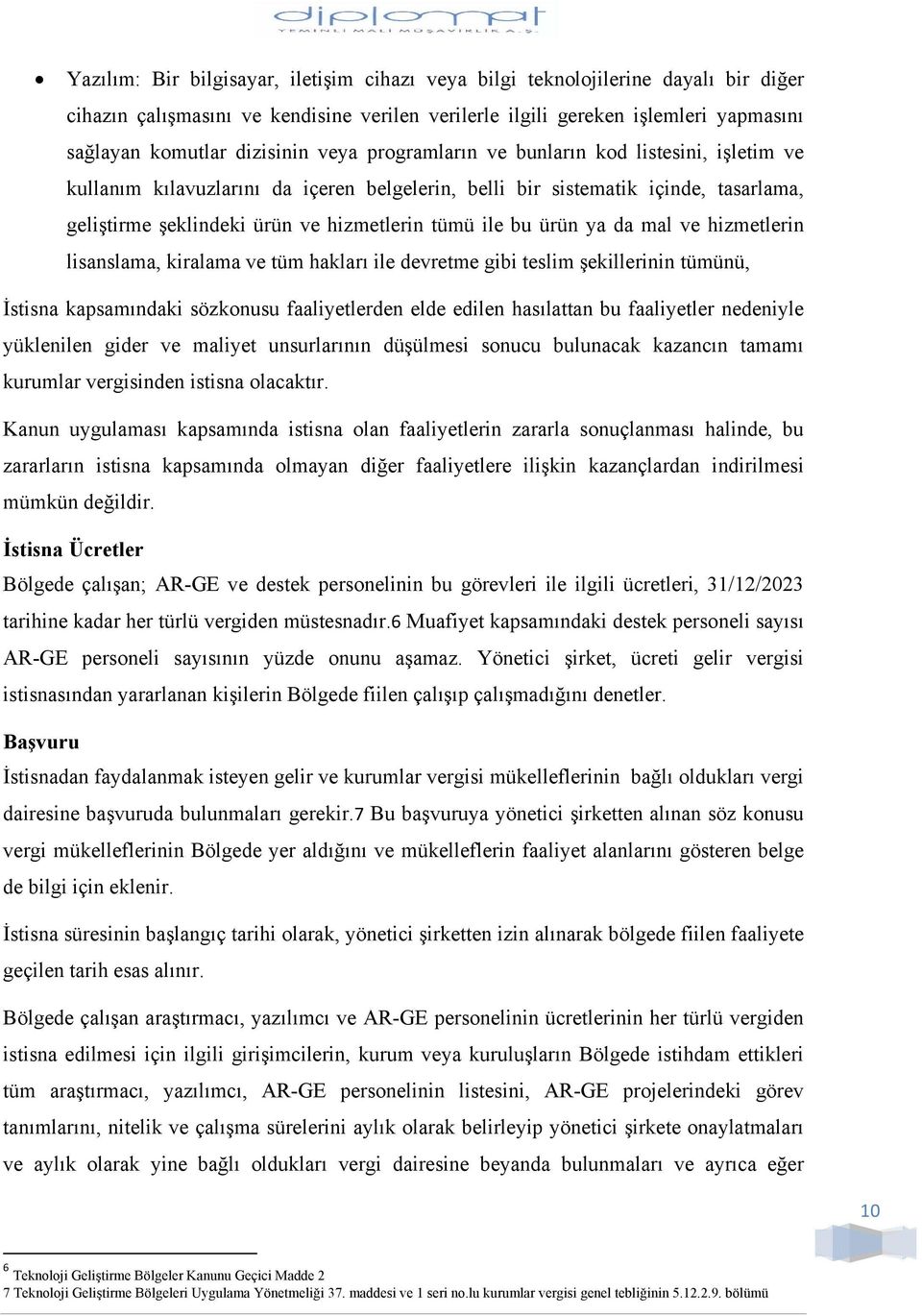 ya da mal ve hizmetlerin lisanslama, kiralama ve tüm hakları ile devretme gibi teslim şekillerinin tümünü, İstisna kapsamındaki sözkonusu faaliyetlerden elde edilen hasılattan bu faaliyetler