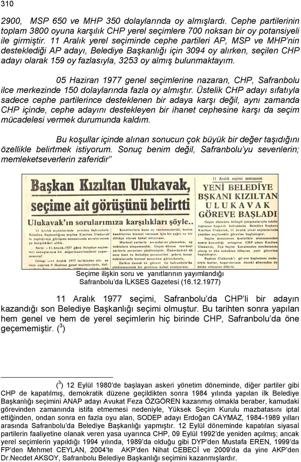 05 Haziran 1977 genel seçimlerine nazaran, CHP, Safranbolu ilce merkezinde 150 dolaylarında fazla oy almıştır.