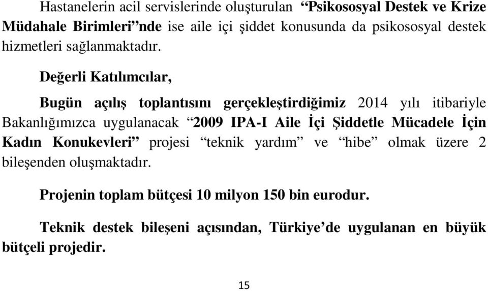 Değerli Katılımcılar, Bugün açılış toplantısını gerçekleştirdiğimiz 2014 yılı itibariyle Bakanlığımızca uygulanacak 2009 IPA-I Aile İçi