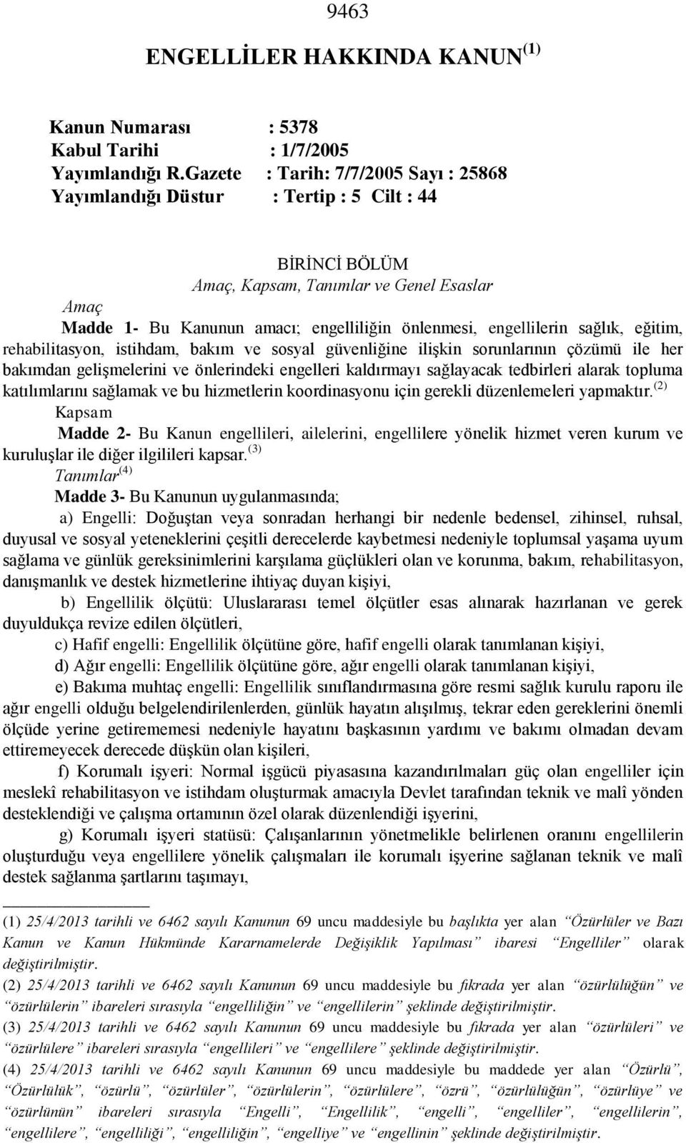 engellilerin sağlık, eğitim, rehabilitasyon, istihdam, bakım ve sosyal güvenliğine ilişkin sorunlarının çözümü ile her bakımdan gelişmelerini ve önlerindeki engelleri kaldırmayı sağlayacak tedbirleri