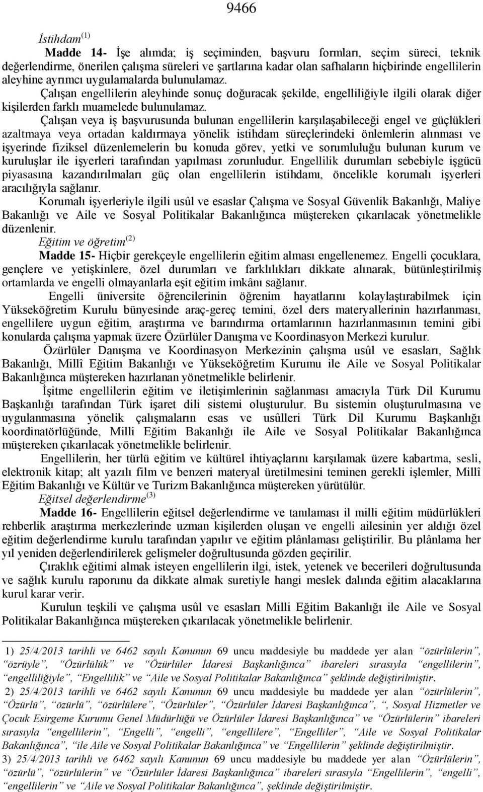 Çalışan veya iş başvurusunda bulunan engellilerin karşılaşabileceği engel ve güçlükleri azaltmaya veya ortadan kaldırmaya yönelik istihdam süreçlerindeki önlemlerin alınması ve işyerinde fiziksel