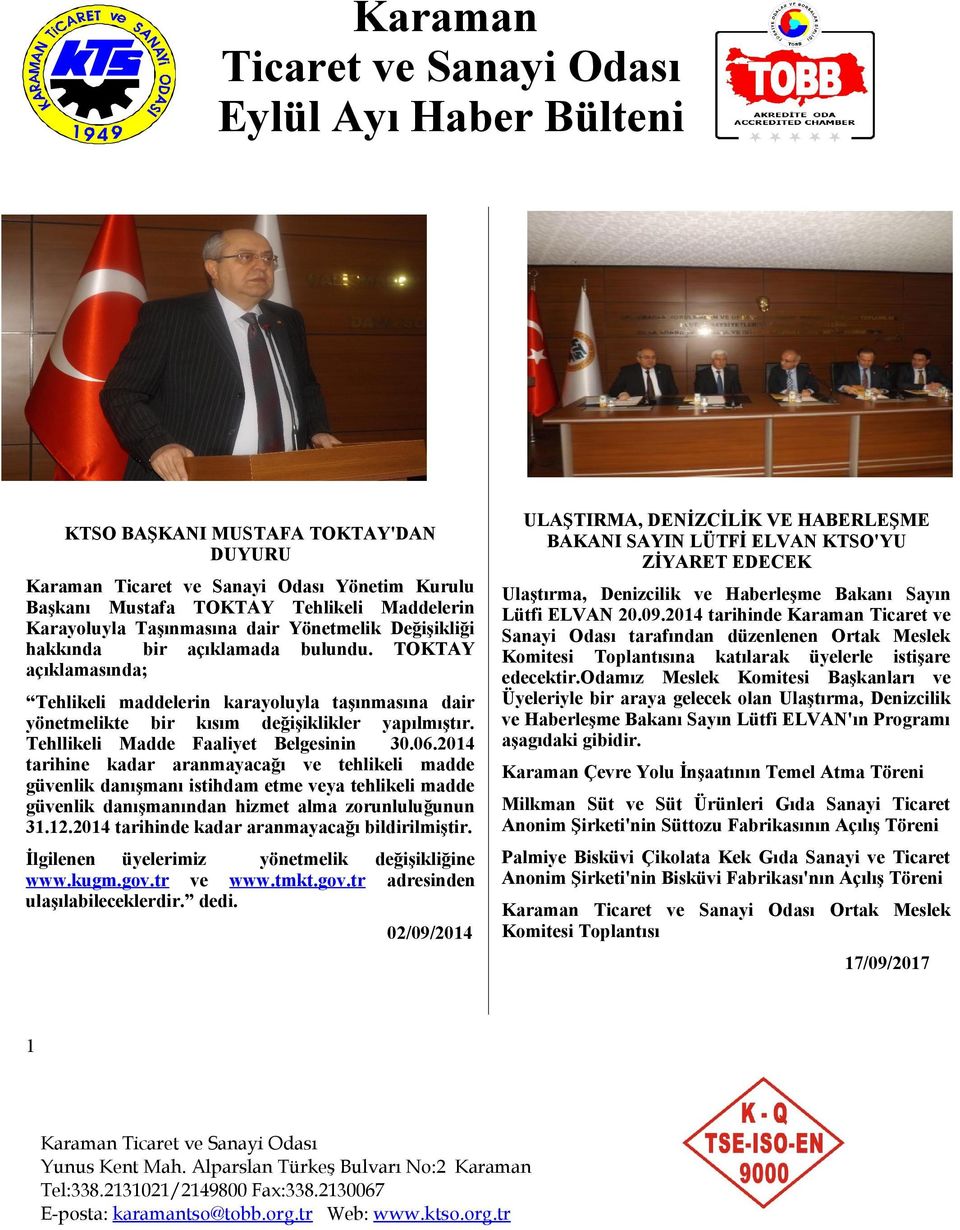 2014 tarihine kadar aranmayacağı ve tehlikeli madde güvenlik danışmanı istihdam etme veya tehlikeli madde güvenlik danışmanından hizmet alma zorunluluğunun 31.12.