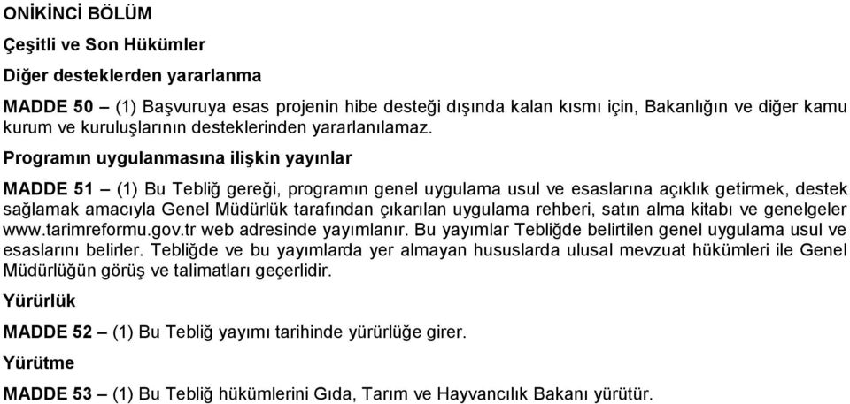 Programın uygulanmasına iliģkin yayınlar MADDE 51 (1) Bu Tebliğ gereği, programın genel uygulama usul ve esaslarına açıklık getirmek, destek sağlamak amacıyla Genel Müdürlük tarafından çıkarılan