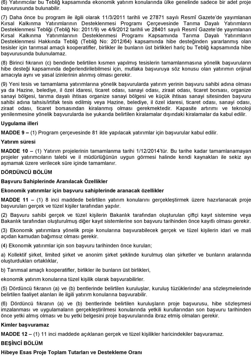 Desteklenmesi Tebliği (Tebliğ No: 2011/9) ve 4/9/2012 tarihli ve 28401 sayılı Resmî Gazete de yayımlanan Kırsal Kalkınma Yatırımlarının Desteklenmesi Programı Kapsamında Tarıma Dayalı Yatırımların