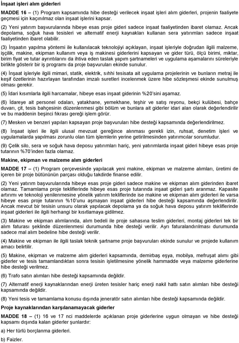 Ancak depolama, soğuk hava tesisleri ve alternatif enerji kaynakları kullanan sera yatırımları sadece inşaat faaliyetinden ibaret olabilir.