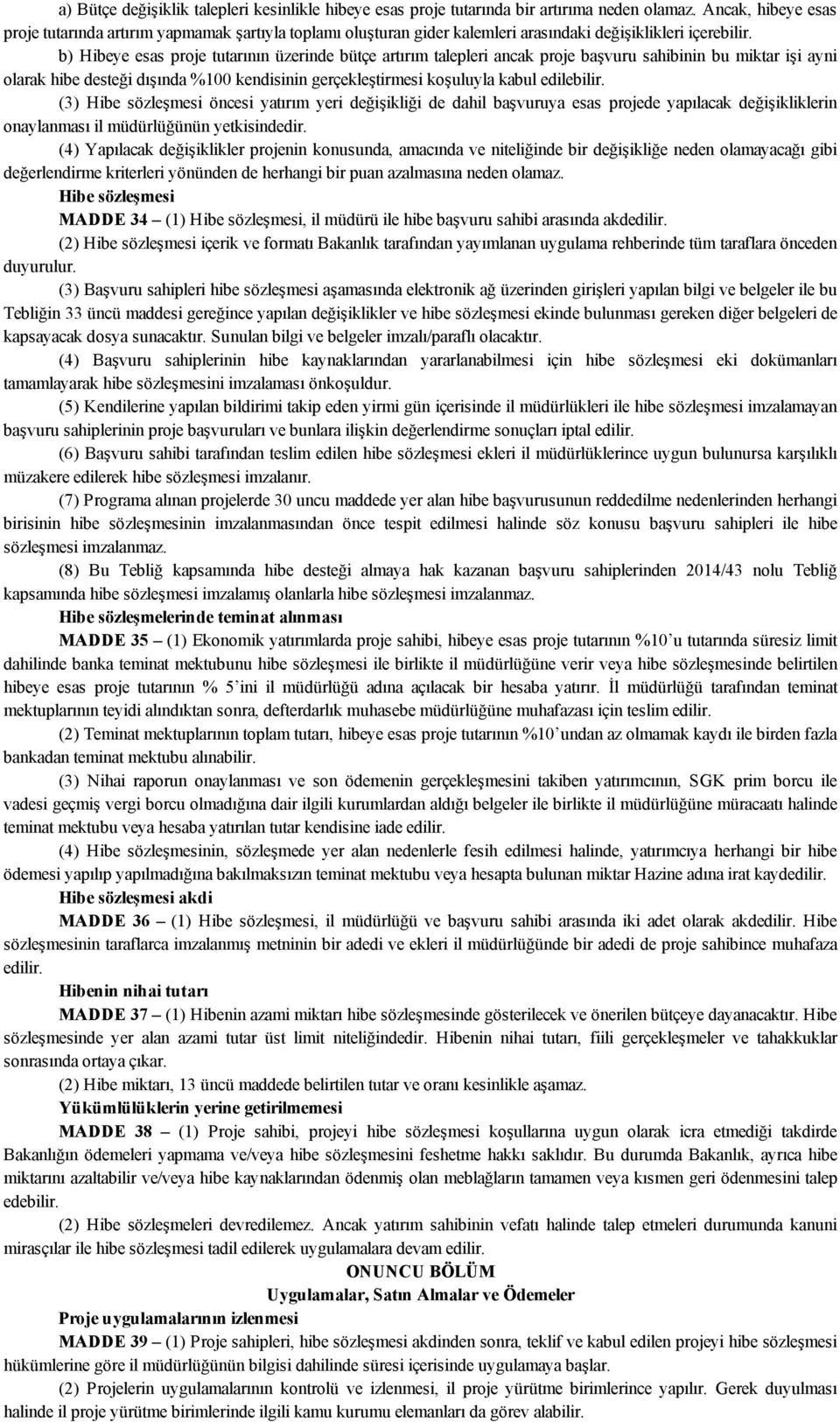 b) Hibeye esas proje tutarının üzerinde bütçe artırım talepleri ancak proje başvuru sahibinin bu miktar işi ayni olarak hibe desteği dışında %100 kendisinin gerçekleştirmesi koşuluyla kabul