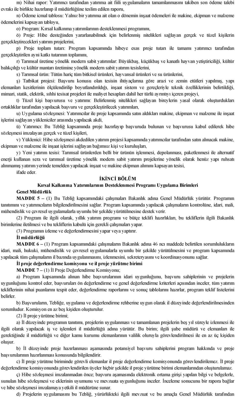 Proje: Hibe desteğinden yararlanabilmek için belirlenmiş nitelikleri sağlayan gerçek ve tüzel kişilerin gerçekleştirecekleri yatırım projelerini, p) Proje toplam tutarı: Program kapsamında hibeye