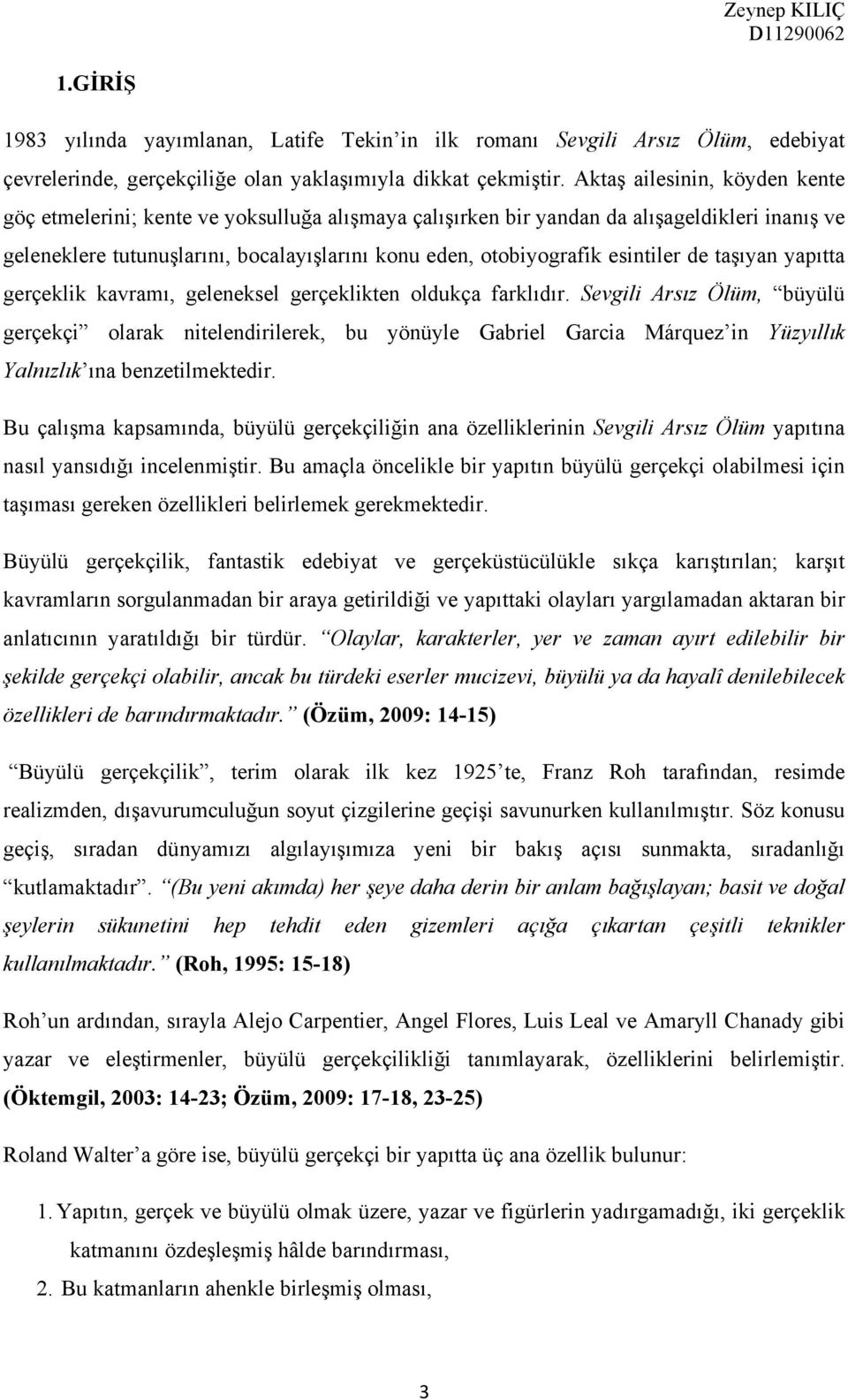 esintiler de taşıyan yapıtta gerçeklik kavramı, geleneksel gerçeklikten oldukça farklıdır.