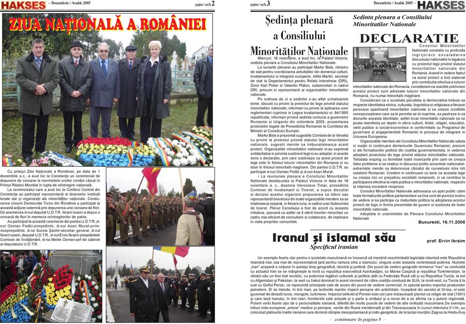 Conducerea Uniunii Democrate Turce din România a participat la această acţiune solemnă prin depunerea unei coroane de flori. De asemenea d-nul deputat U.D.T.R. Ibram Iusein a depus o coroană de flori în memoria reîntregitorilor de patrie.