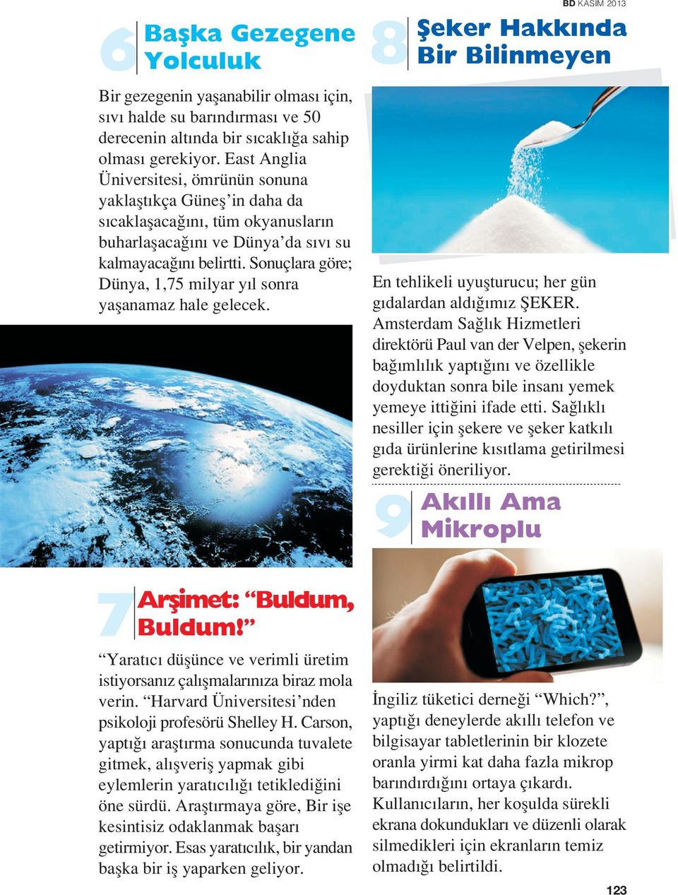 Sonuçlara göre; Dünya, 1,75 milyar y l sonra yaflanamaz hale gelecek. BD KASIM 2013 8 fieker Hakk nda Bir Bilinmeyen En tehlikeli uyuflturucu; her gün g dalardan ald m z fieker.