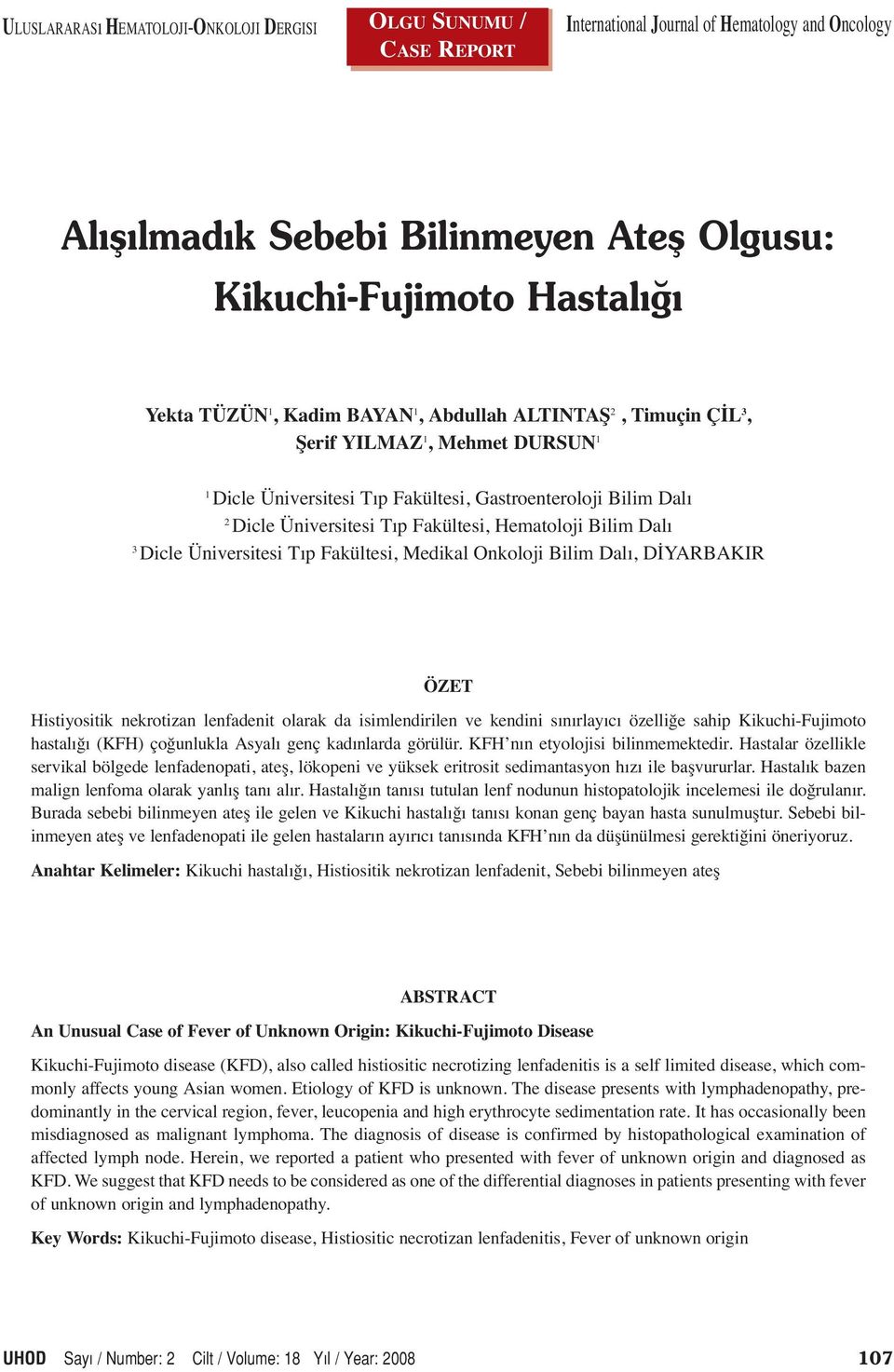 Dalı 3 Dicle Üniversitesi Tıp Fakültesi, Medikal Onkoloji Bilim Dalı, DİYARBAKIR ÖZET Histiyositik nekrotizan lenfadenit olarak da isimlendirilen ve kendini sınırlayıcı özelliğe sahip