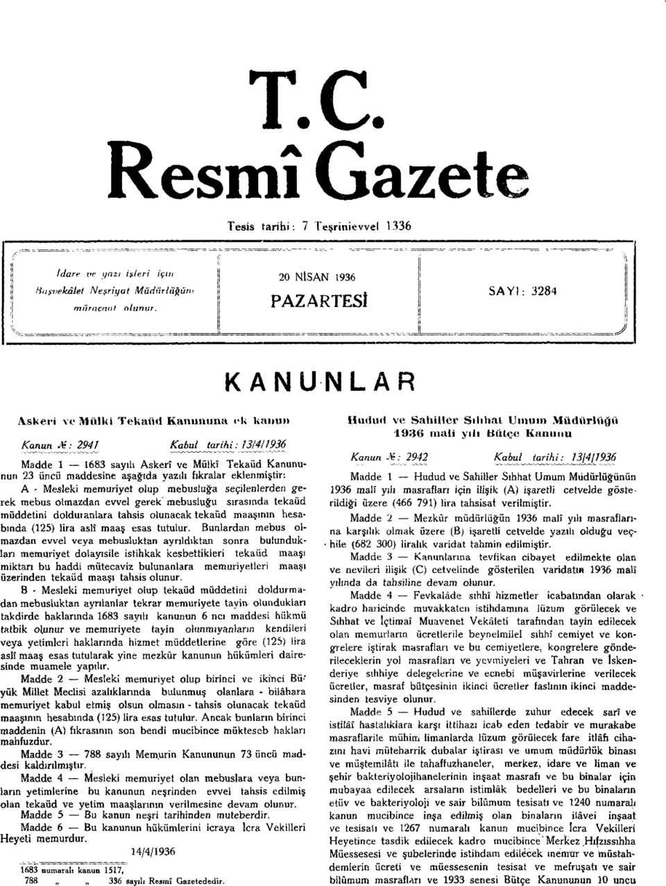 fıkralar eklenmiştir: A - Mesleki memuriyet olup mebusluğa seçilenlerden gerek mebus olmazdan evvel gerek mebusluğu sırasında tekaüd müddetini dolduranlara tahsis olunacak tekaüd maaşının hesabında