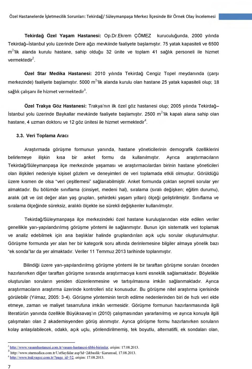 75 yatak kapasiteli ve 6500 m lik alanda kurulu hastane, sahip olduğu 32 ünite ve toplam 41 sağlık personeli ile hizmet vermektedir2.