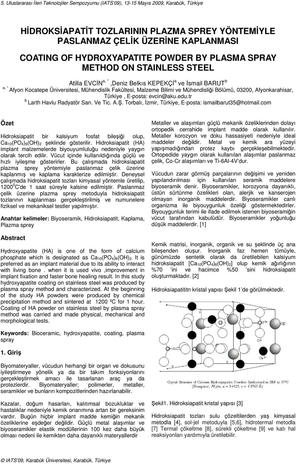 Mühendisliği Bölümü, 03200, Afyonkarahisar, Türkiye, E-posta: evcin@aku.edu.tr b Larth Havlu Radyatör San. Ve Tic. A.. Torbalı, İzmir, Türkiye, E-posta: ismailbarut35@hotmail.