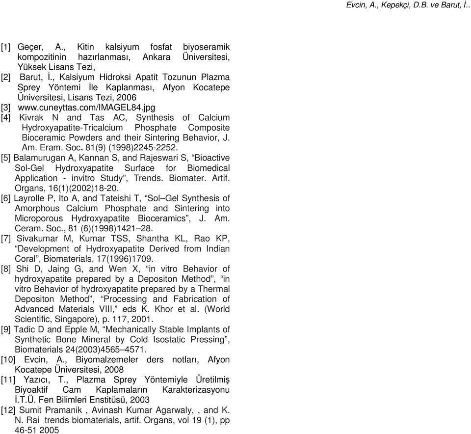 jpg [4] Kivrak N and Tas AC, Synthesis of Calcium Hydroxyapatite-Tricalcium Phosphate Composite Bioceramic Powders and their Sintering Behavior, J. Am. Eram. Soc. 81(9) (1998)2245-2252.