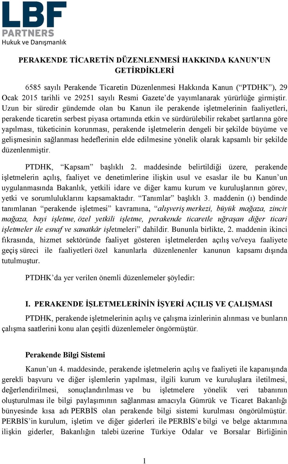 Uzun bir süredir gündemde olan bu Kanun ile perakende işletmelerinin faaliyetleri, perakende ticaretin serbest piyasa ortamında etkin ve sürdürülebilir rekabet şartlarına göre yapılması, tüketicinin