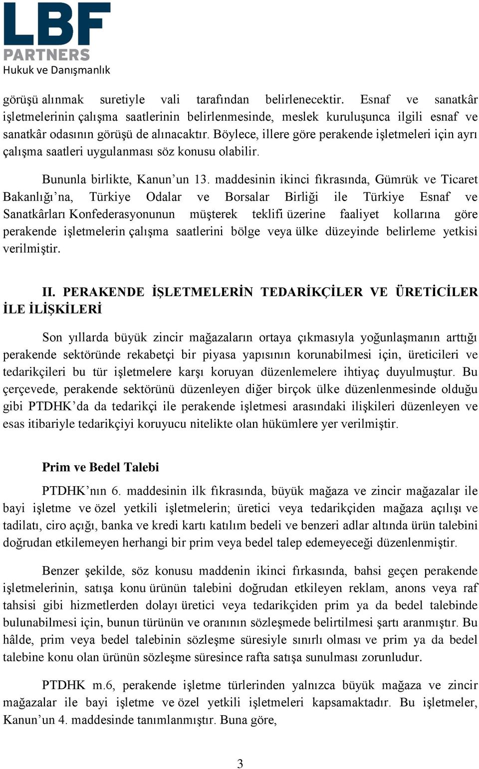 Böylece, illere göre perakende işletmeleri için ayrı çalışma saatleri uygulanması söz konusu olabilir. Bununla birlikte, Kanun un 13.