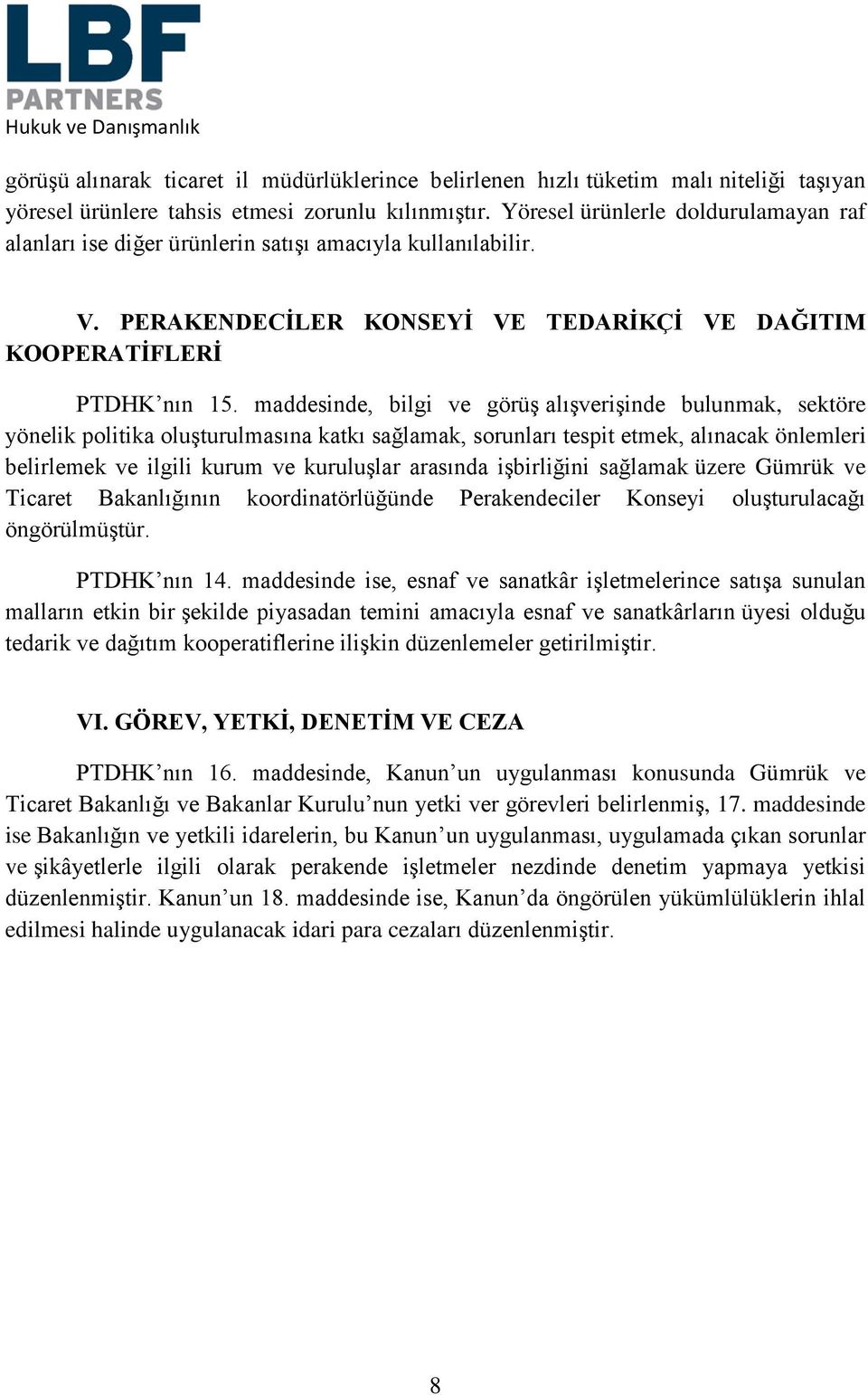 maddesinde, bilgi ve görüş alışverişinde bulunmak, sektöre yönelik politika oluşturulmasına katkı sağlamak, sorunları tespit etmek, alınacak önlemleri belirlemek ve ilgili kurum ve kuruluşlar