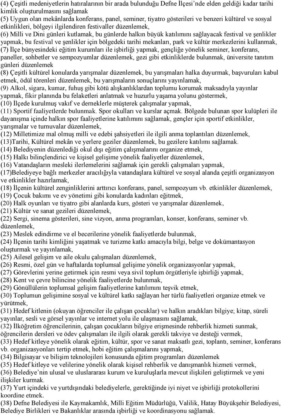 şenlikler yapmak, bu festival ve şenlikler için bölgedeki tarihi mekanları, park ve kültür merkezlerini kullanmak, (7) İlçe bünyesindeki eğitim kurumları ile işbirliği yapmak, gençliğe yönelik