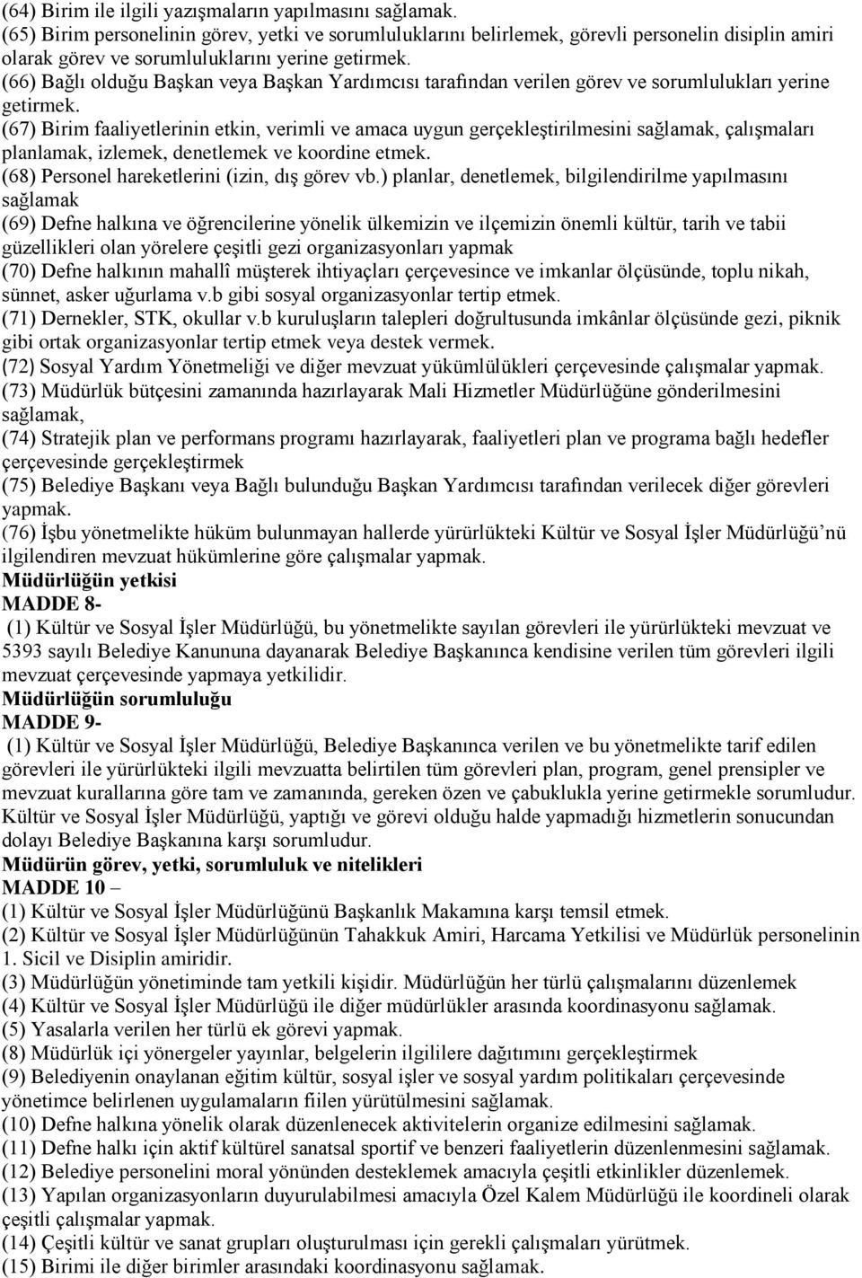 (66) Bağlı olduğu Başkan veya Başkan Yardımcısı tarafından verilen görev ve sorumlulukları yerine getirmek.