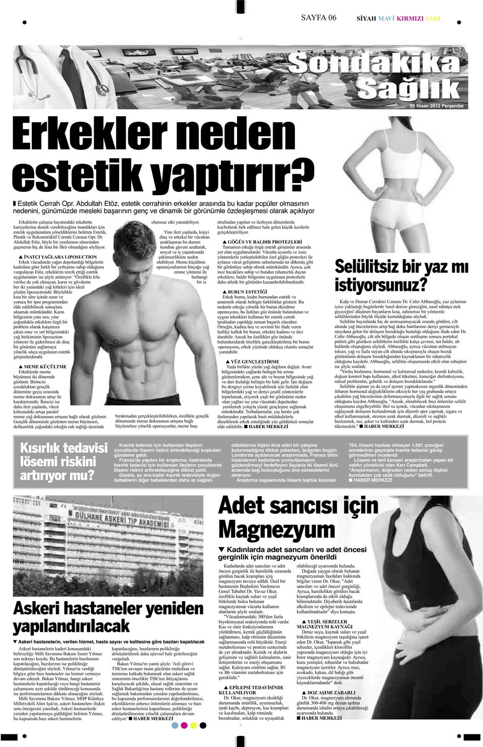 hayatındaki rekabette kariyerlerine destek verebileceğine inandıkları için estetik uygulamalara yöneldiklerini belirten Estetik, Plastik ve Rekonstrüktif Cerrahi Uzmanı Opr. Dr.