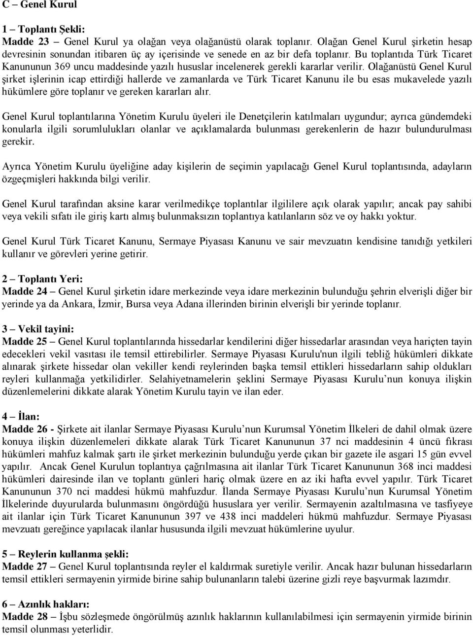 Bu toplantıda Türk Ticaret Kanununun 369 uncu maddesinde yazılı hususlar incelenerek gerekli kararlar verilir.