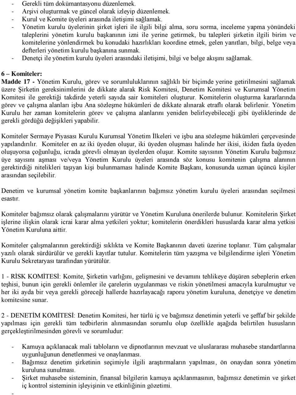 birim ve komitelerine yönlendirmek bu konudaki hazırlıkları koordine etmek, gelen yanıtları, bilgi, belge veya defterleri yönetim kurulu başkanına sunmak.