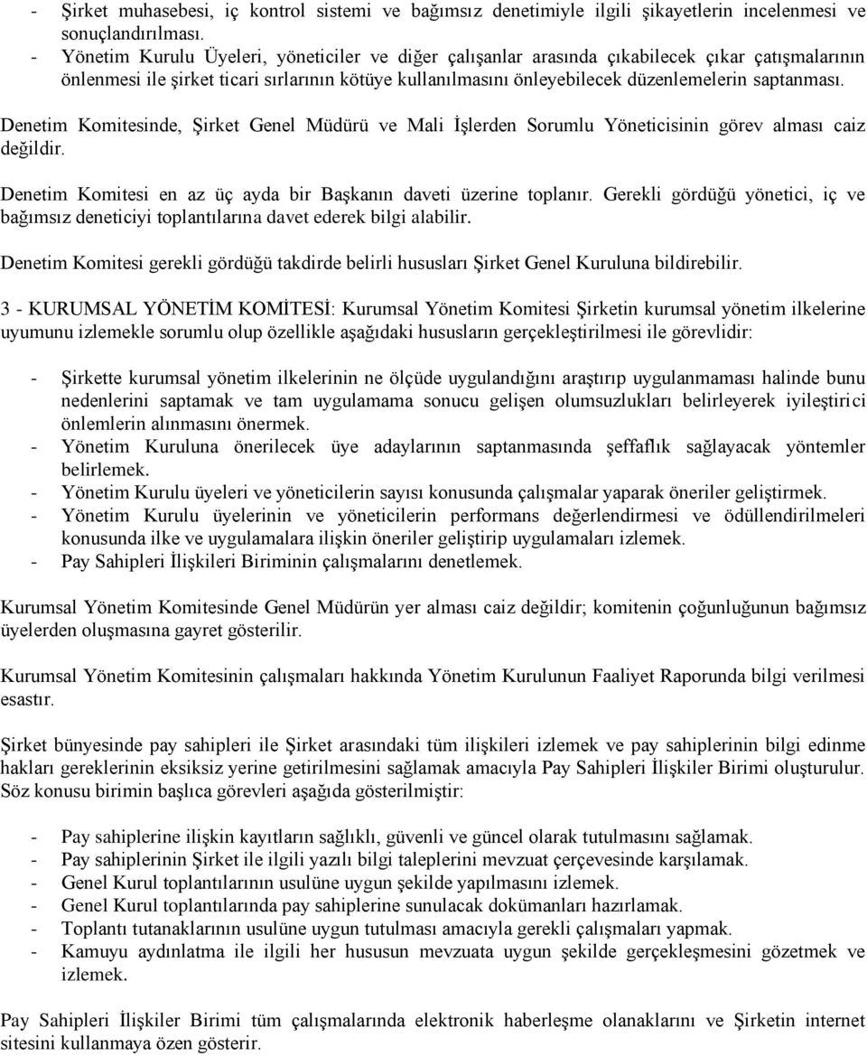 saptanması. Denetim Komitesinde, Şirket Genel Müdürü ve Mali İşlerden Sorumlu Yöneticisinin görev alması caiz değildir. Denetim Komitesi en az üç ayda bir Başkanın daveti üzerine toplanır.