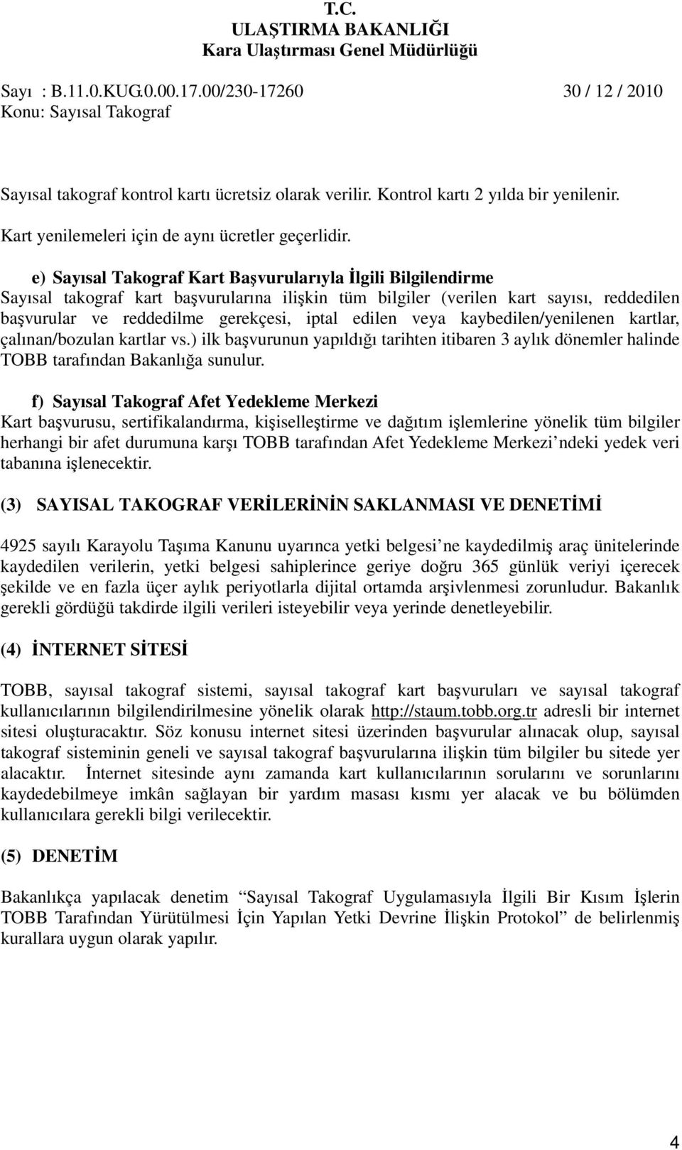 veya kaybedilen/yenilenen kartlar, çalınan/bozulan kartlar vs.) ilk başvurunun yapıldığı tarihten itibaren 3 aylık dönemler halinde TOBB tarafından Bakanlığa sunulur.