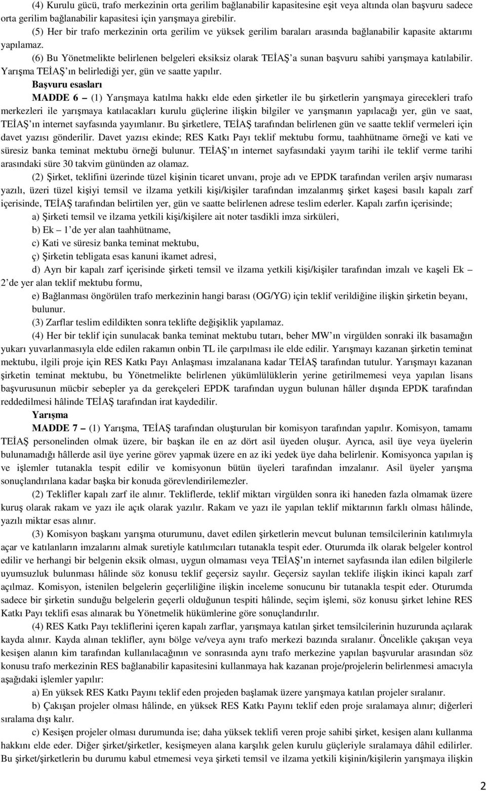 (6) Bu Yönetmelikte belirlenen belgeleri eksiksiz olarak TEİAŞ a sunan başvuru sahibi yarışmaya katılabilir. Yarışma TEİAŞ ın belirlediği yer, gün ve saatte yapılır.