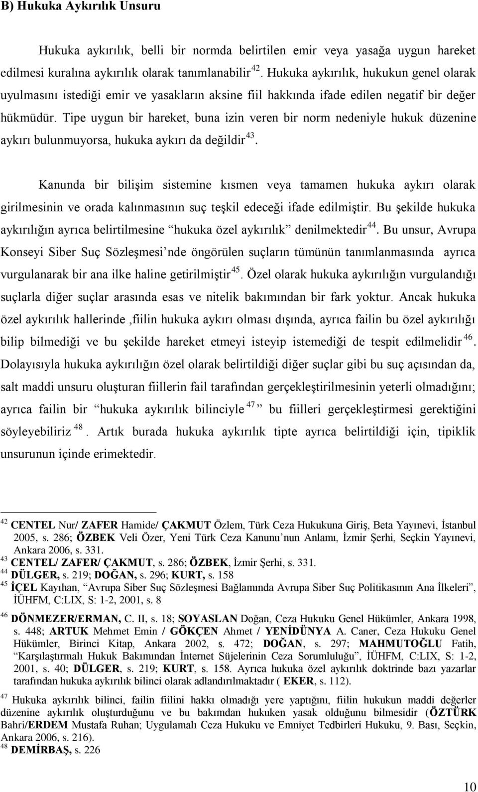 Tipe uygun bir hareket, buna izin veren bir norm nedeniyle hukuk düzenine aykırı bulunmuyorsa, hukuka aykırı da değildir 43.