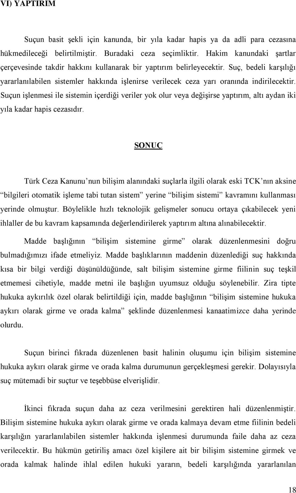 Suç, bedeli karşılığı yararlanılabilen sistemler hakkında işlenirse verilecek ceza yarı oranında indirilecektir.