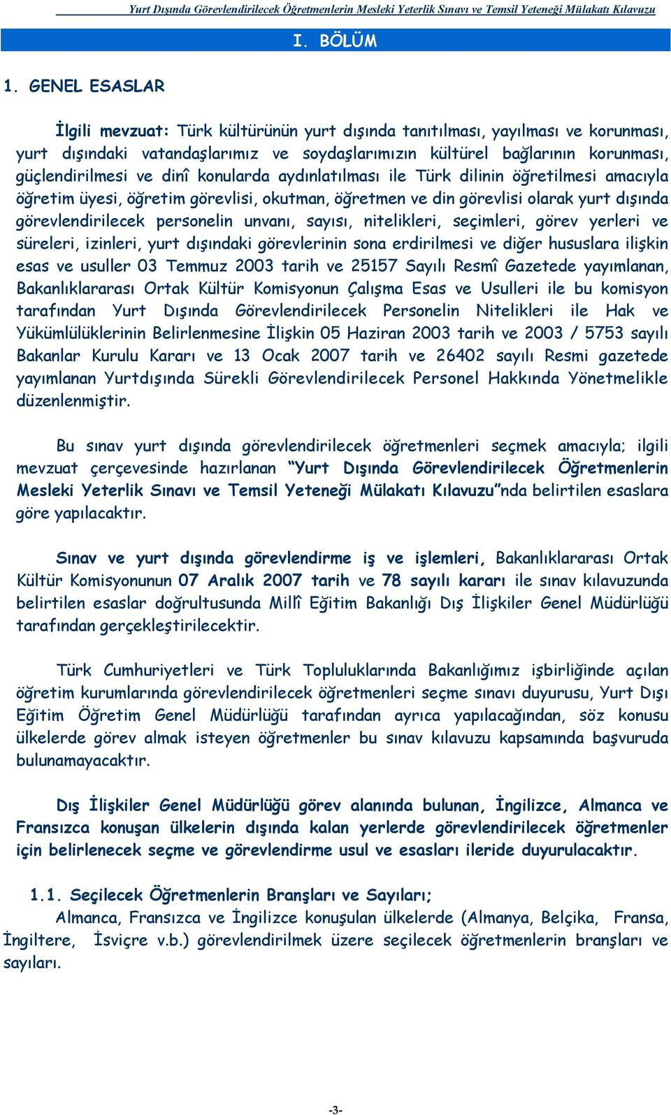 dinî konularda aydınlatılması ile Türk dilinin öğretilmesi amacıyla öğretim üyesi, öğretim görevlisi, okutman, öğretmen ve din görevlisi olarak yurt dışında görevlendirilecek personelin unvanı,