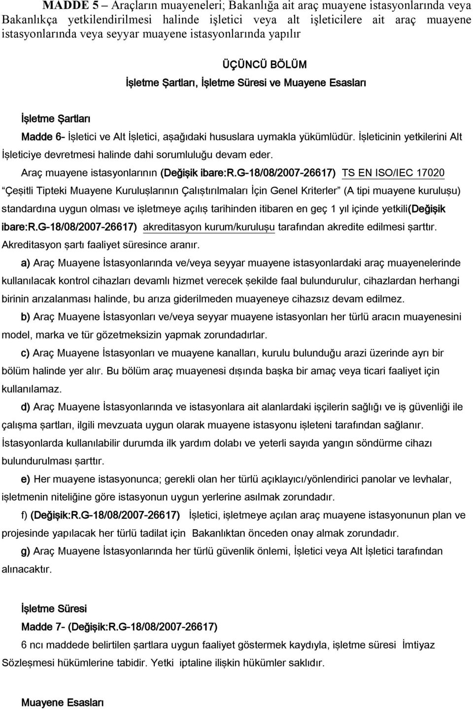 İşleticinin yetkilerini Alt İşleticiye devretmesi halinde dahi sorumluluğu devam eder. Araç muayene istasyonlarının (Değişik ibare:r.