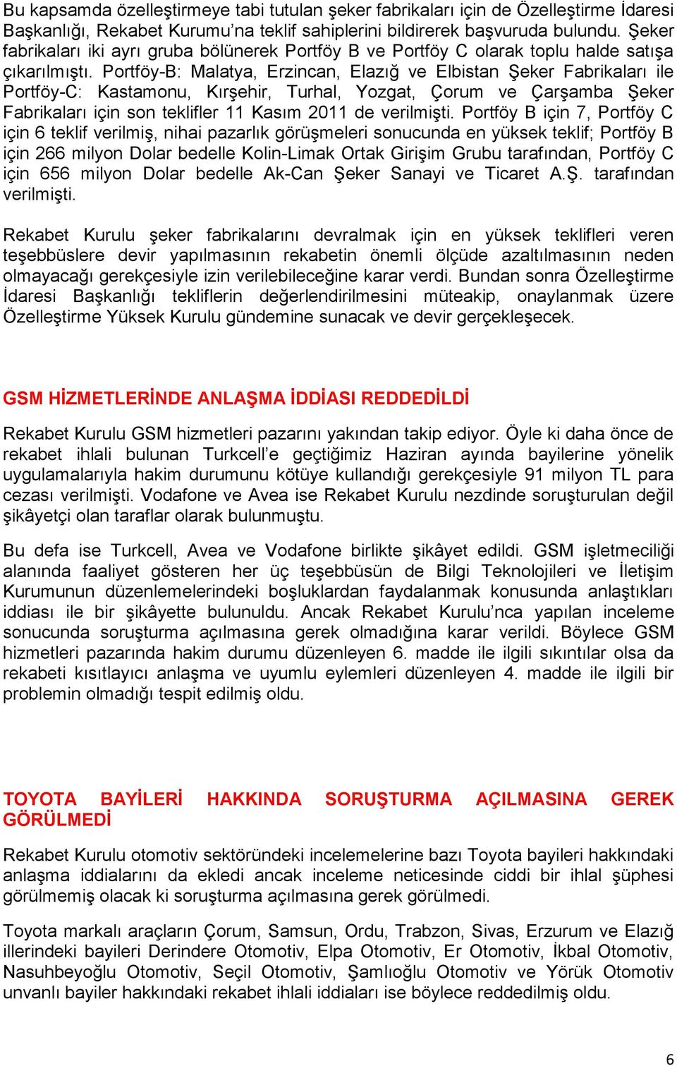 Portföy-B: Malatya, Erzincan, Elazığ ve Elbistan Şeker Fabrikaları ile Portföy-C: Kastamonu, Kırşehir, Turhal, Yozgat, Çorum ve Çarşamba Şeker Fabrikaları için son teklifler 11 Kasım 2011 de