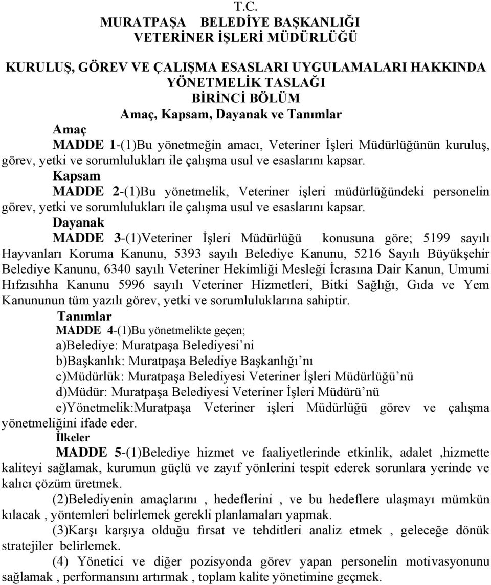 Kapsam MADDE 2-(1)Bu yönetmelik, Veteriner işleri müdürlüğündeki personelin görev, yetki ve sorumlulukları ile çalışma usul ve esaslarını kapsar.