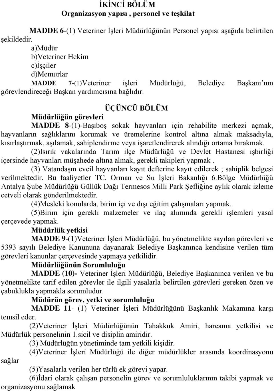 ÜÇÜNCÜ BÖLÜM Müdürlüğün görevleri MADDE 8-(1)-Başıboş sokak hayvanları için rehabilite merkezi açmak, hayvanların sağlıklarını korumak ve üremelerine kontrol altına almak maksadıyla, kısırlaştırmak,