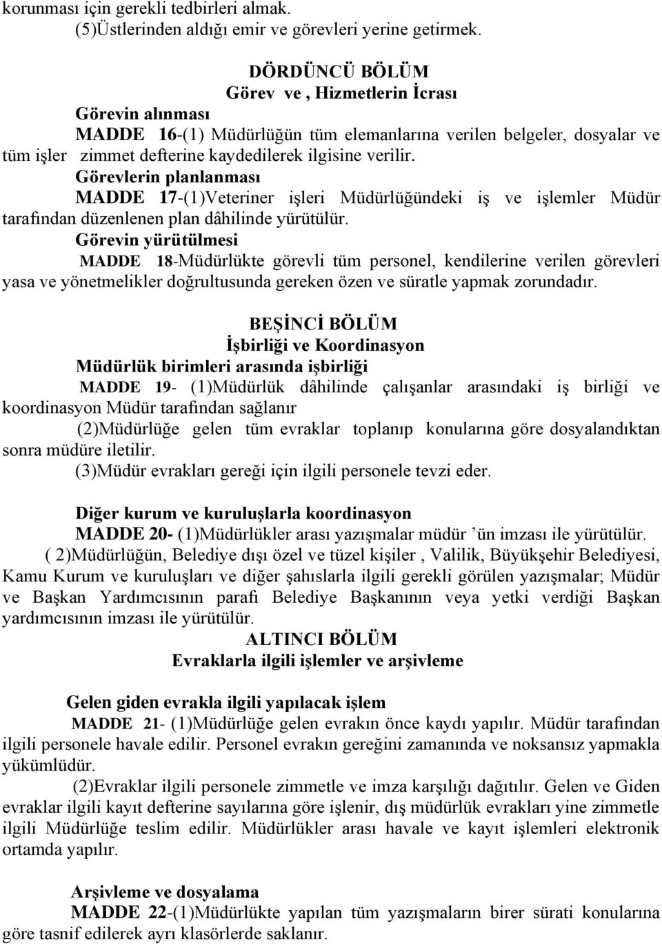 Görevlerin planlanması MADDE 17-(1)Veteriner işleri Müdürlüğündeki iş ve işlemler Müdür tarafından düzenlenen plan dâhilinde yürütülür.