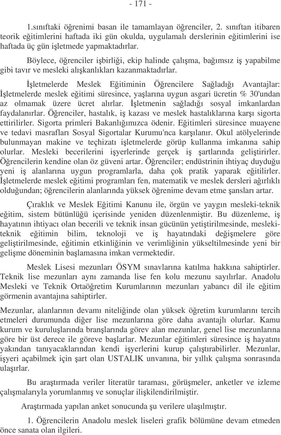 letmelerde Meslek Eitiminin Örencilere Saladıı Avantajlar: letmelerde meslek eitimi süresince, yalarına uygun asgari ücretin % 30'undan az olmamak üzere ücret alırlar.