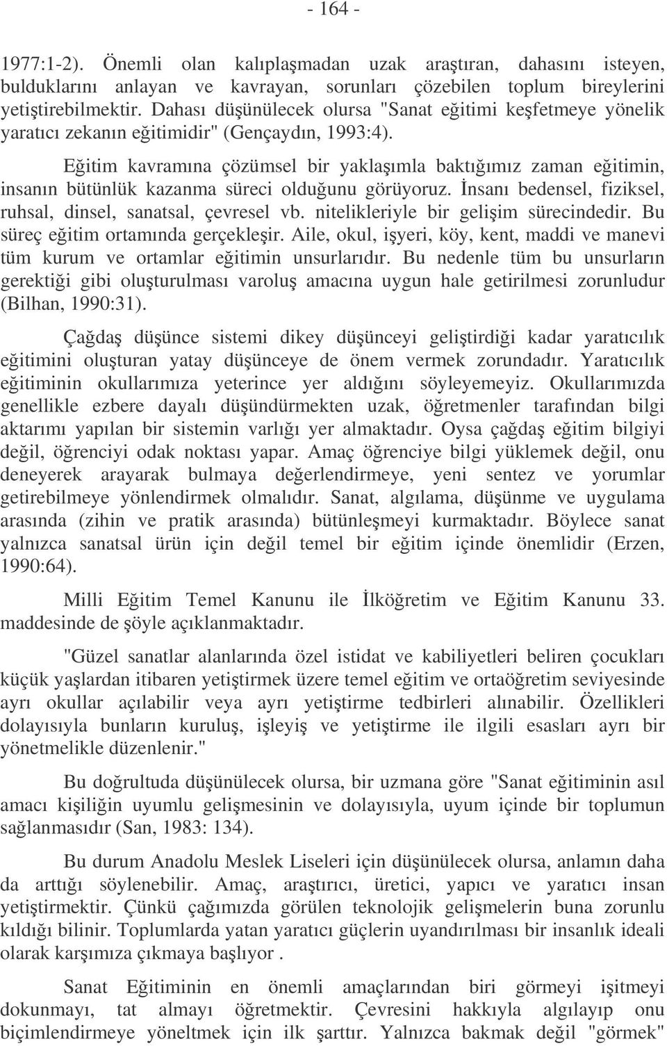 Eitim kavramına çözümsel bir yaklaımla baktıımız zaman eitimin, insanın bütünlük kazanma süreci olduunu görüyoruz. nsanı bedensel, fiziksel, ruhsal, dinsel, sanatsal, çevresel vb.