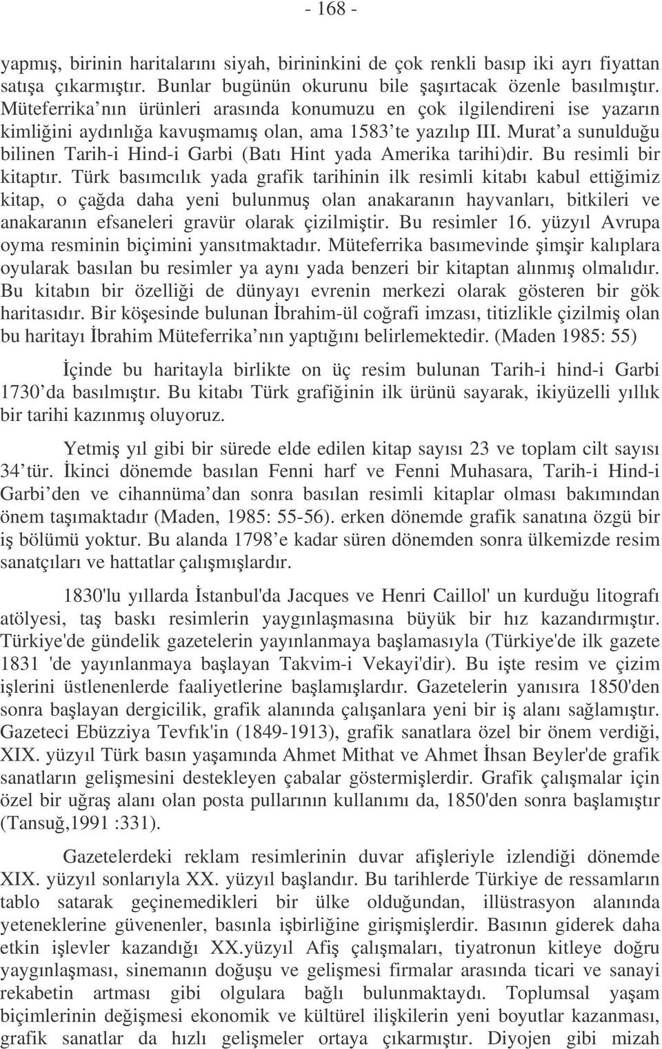 Murat a sunulduu bilinen Tarih-i Hind-i Garbi (Batı Hint yada Amerika tarihi)dir. Bu resimli bir kitaptır.